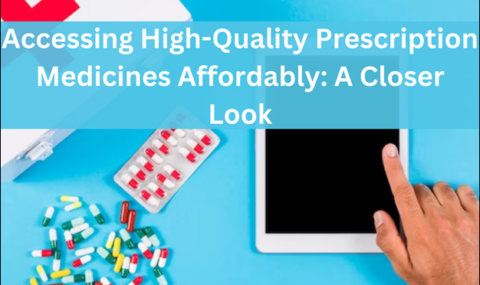 Accessing High-Quality Prescription Medicines Affordably: A Closer Look